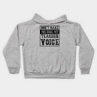 Don't Make Me Use My Teacher Voice Kids Hoodie